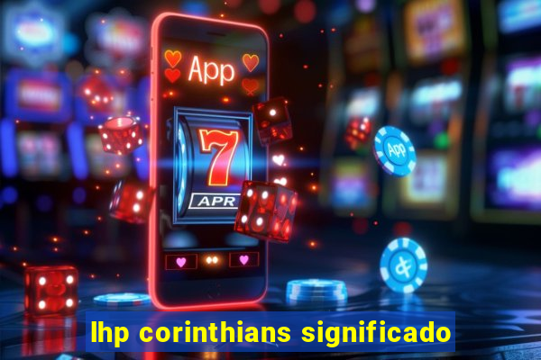 lhp corinthians significado